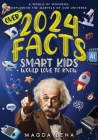 2024 Facts Smart Kids Would Love to Know A World of Wonders: Mind-Blowing Facts About Science, animals our civilization and planet, and much more. Cover Image