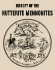 History of the Hutterite Mennonites By Arnold Hofer (Editor), Norman Hofer (Editor) Cover Image