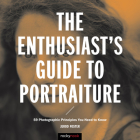 The Enthusiast's Guide to Portraiture: 59 Photographic Principles You Need to Know Cover Image