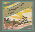 Antiguamente el viento By Pablo Albo, Aitana Carrasco (Illustrator) Cover Image