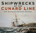 Shipwrecks of the Cunard Line By Sam Warwick, Mike Roussel Cover Image