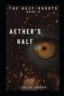 Aether's Half: Half-Ghosts Part Two By Leslie Edens Cover Image