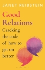 Good Relations: Cracking the code of how to get on better By Janet Reibstein Cover Image