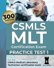 CSMLS MLT Certification Exam: Practice Test 1 By The Examelot Team Cover Image