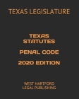 Texas Statutes Penal Code 2020 Edition: West Hartford Legal Publishing By West Hartford Legal Publishing (Editor), Texas Legislature Cover Image