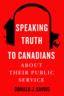 Speaking Truth to Canadians about Their Public Service Cover Image