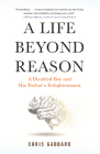 A Life Beyond Reason: A Disabled Boy and His Fathers Enlightenment By Chris Gabbard Cover Image