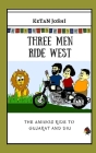 Three Men Ride West: The Amigos ride to Gujarat and Diu By Ketan Joshi Cover Image