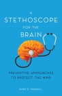 A Stethoscope for the Brain: Preventive Approaches to Protect the Mind By Ayan S. Mandal Cover Image