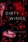 Dirty Wings: A Novel (The Metamorphoses Trilogy) By Sarah McCarry Cover Image