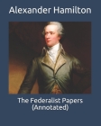 The Federalist Papers (Annotated) Cover Image