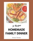 75 Homemade Family Dinner Recipes: Make Cooking at Home Easier with Family Dinner Cookbook! By Grace Thomas Cover Image