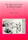 The State and Labor in Modern Japan By Sheldon Garon Cover Image