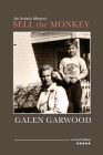 Sell the Monkey, an Artist's Memoir, Second Edition By Galen Garwood Cover Image