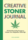 Creative Stoner Journal: 150 Mind-Expanding Prompts to Unleash Your Imagination While High Cover Image