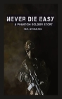 Never Die Easy: A Phantom Solider Story Cover Image