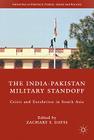 The India-Pakistan Military Standoff: Crisis and Escalation in South Asia (Initiatives in Strategic Studies: Issues and Policies) Cover Image