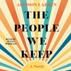 The People We Keep By Allie Larkin, Julia Whelan (Read by) Cover Image