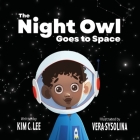 The Night Owl Goes to Space By Kim C. Lee, Vera Sysolina (Illustrator) Cover Image