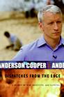 Dispatches from the Edge: A Memoir of War, Disasters, and Survival By Anderson Cooper Cover Image