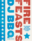 Fire Feasts: The Awesome BBQ Book for Feasting with Friends and Family By Christian Stevenson Cover Image