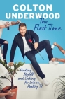 The First Time: Finding Myself and Looking for Love on Reality TV By Colton Underwood Cover Image