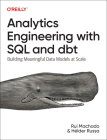 Analytics Engineering with SQL and Dbt: Building Meaningful Data Models at Scale By Rui Machado, Helder Russa Cover Image
