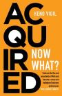 Acquired: Now What?: Embrace the flux and uncertainty of M&A and become a savvy and bulletproof business professional. YOUR JOUR Cover Image