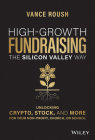High-Growth Fundraising the Silicon Valley Way: Unlocking Crypto, Stock, and More for Your Non-Profit, Church, or School By Vance Roush Cover Image