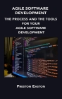 Agile Software Development: The Process and the Tools for Your Agile Software Development Cover Image