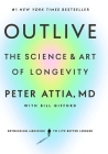 Outlive: The Science and Art of Longevity By Peter Attia, Bill Gifford Cover Image