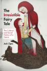 The Irresistible Fairy Tale: The Cultural and Social History of a Genre Cover Image