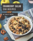250 Cranberry Salad Recipes: Best-ever Cranberry Salad Cookbook for Beginners By Sally Cripe Cover Image