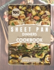 The Ultimate Guide To Sheet Pan Dinners Cookbook: Over 100 Easy and Tasty Recipes for Hand-Off Meals Cover Image
