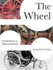The Wheel: Inventions and Reinventions (Columbia Studies in International and Global History) Cover Image