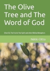 The Olive Tree and The Word of God: Olive Oil, The Fruit of the Spirit and other Biblical Metaphors By Johan Du Toit, Nikki Otto Cover Image