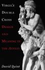 Virgil's Double Cross: Design and Meaning in the Aeneid By David Quint Cover Image