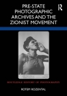 Pre-State Photographic Archives and the Zionist Movement (Routledge History of Photography) By Rotem Rozental Cover Image