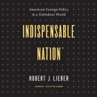 Indispensable Nation: American Foreign Policy in a Turbulent World Cover Image