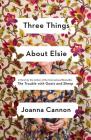 Three Things About Elsie: A Novel By Joanna Cannon Cover Image