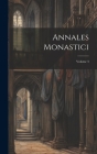 Annales Monastici; Volume 3 By Anonymous Cover Image