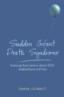 Sudden Infant Death Syndrome: Learning from Stories about Sids, Motherhood and Loss By Dawne Gurbutt, Peter Cattee Cover Image