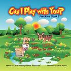 Can I Play With You?: Freckles Book 2 By Jill Barrett Janet Kennedy Kiefer, Alma Alvarez-Smith (Editor), Denis Prolux (Illustrator) Cover Image