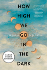 How High We Go in the Dark: A Novel By Sequoia Nagamatsu Cover Image