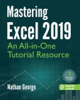 Mastering Excel 2019: An All-in-One Tutorial Resource By Nathan George Cover Image