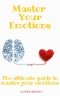 Master your emotions: The ultimate guide to master your emotions By Oliver Bennet Cover Image