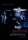 Tap Dancing America: A Cultural History By Constance Valis Hill Cover Image