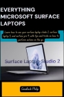 Everything Microsoft Surface Laptops: Learn how to use your surface laptop studio 2, surface laptop 5, and surface pro 9, with tips and tricks on how Cover Image