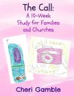The Call: A 10-Week Study for Families and Churches By Cheri Gamble Cover Image