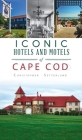 Iconic Hotels and Resorts of Cape Cod (Landmarks) By Christopher Setterlund Cover Image